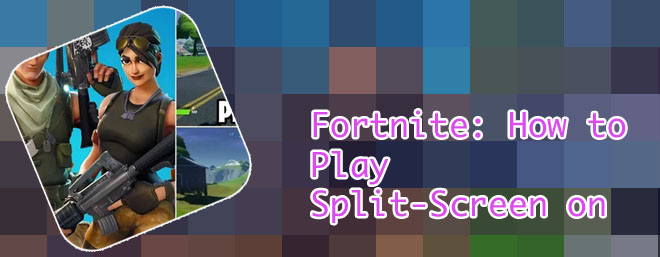How to play split screen fortnite